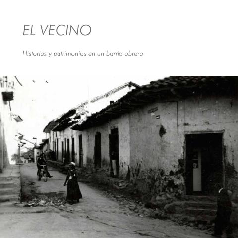 Preview: El Vecino: historias y patrimonios en un barrio obrero